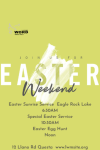 Sun-Easter-Sunrise-Service-630AM Eagle Rock Lake-Special-Easter-Service-1030AM-Easter-Egg-Hunt-Noon at Living Word Ministries Questa, NM